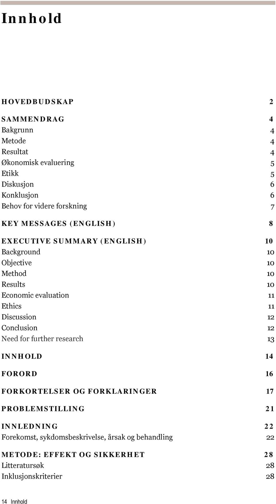 Ethics 11 Discussion 12 Conclusion 12 Need for further research 13 INNHOLD 14 FORORD 16 FORKORTELSER OG FORKLARINGER 17 PROBLEMSTILLING 21