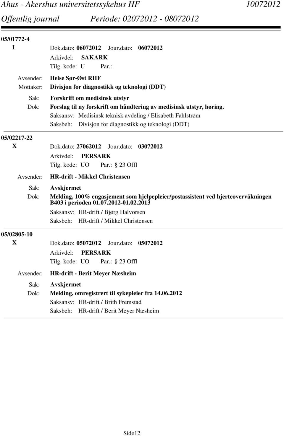 Saksansv: Medisinsk teknisk avdeling / Elisabeth Fahlstrøm Saksbeh: Divisjon for diagnostikk og teknologi (DDT) 05/02217-22 X Dok.dato: 27062012 Jour.
