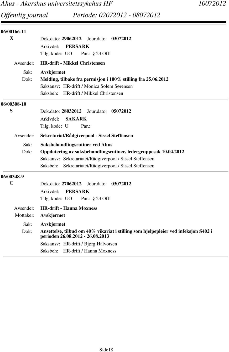 2012 Saksansv: Sekretariatet/Rådgiverpool / Sissel Steffensen Saksbeh: Sekretariatet/Rådgiverpool / Sissel Steffensen 06/00348-9 U Dok.dato: 27062012 Jour.