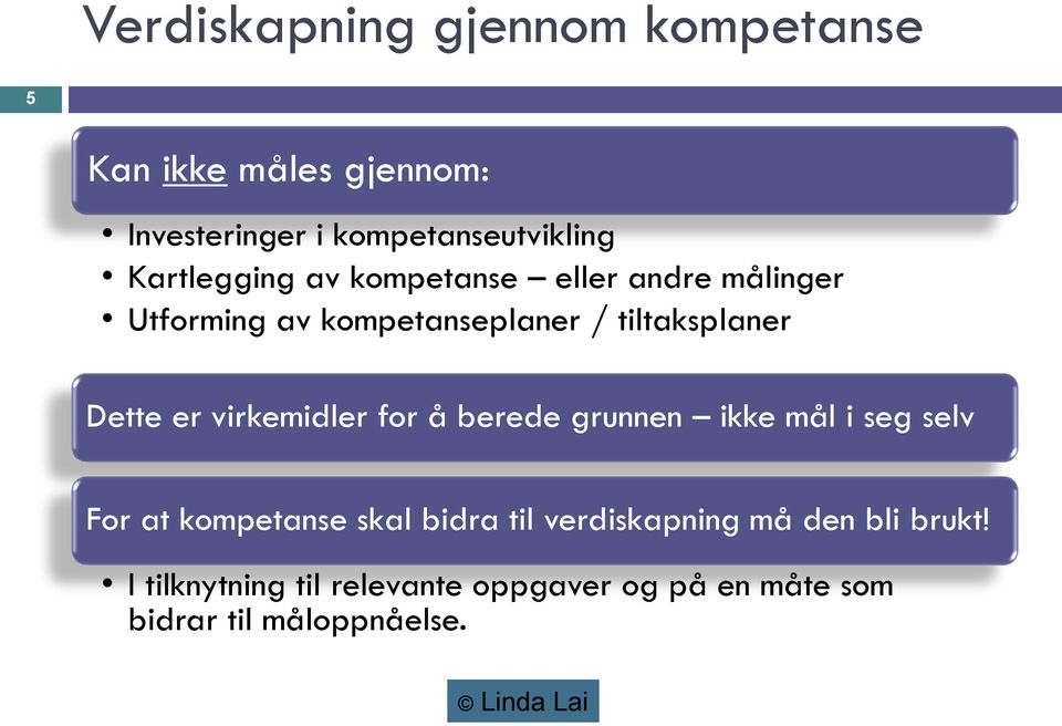 er virkemidler for å berede grunnen ikke mål i seg selv For at kompetanse skal bidra til