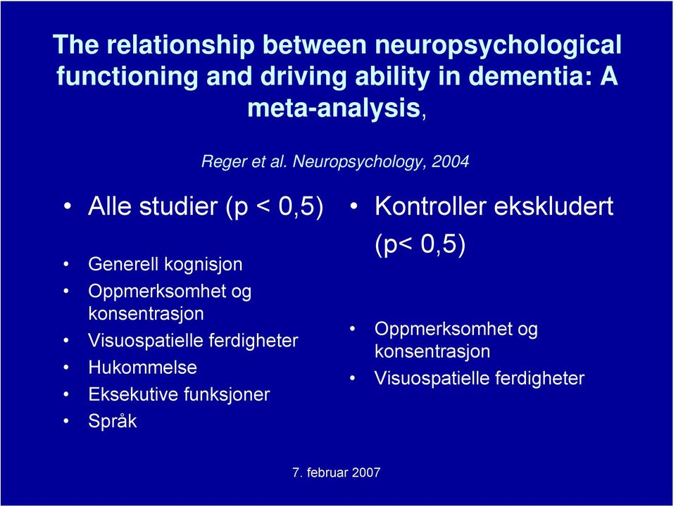 Neuropsychology, 2004 Alle studier (p < 0,5) Generell kognisjon Oppmerksomhet og