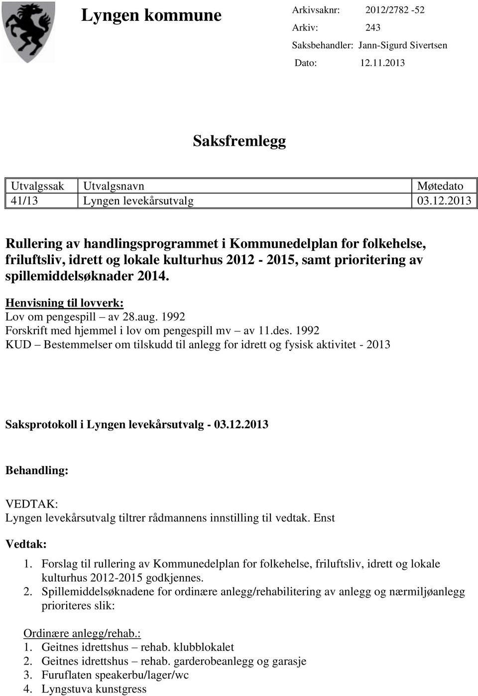 11.2013 Saksfremlegg Utvalgssak Utvalgsnavn Møtedato 41/13 Lyngen levekårsutvalg 03.12.