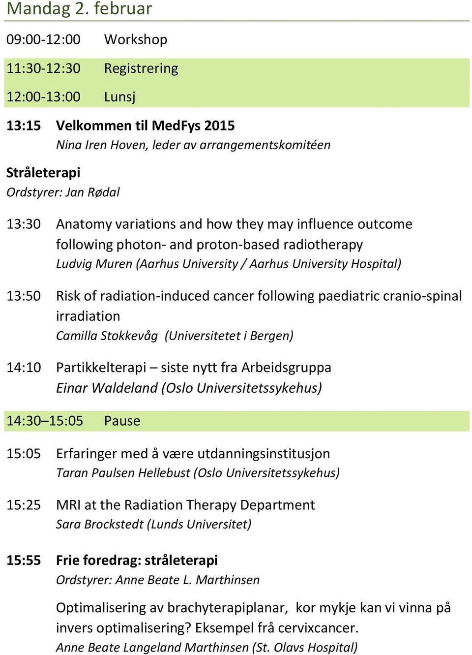 variations and how they may influence outcome following photon- and proton-based radiotherapy Ludvig Muren (Aarhus University / Aarhus University Hospital) 13:50 Risk of radiation-induced cancer