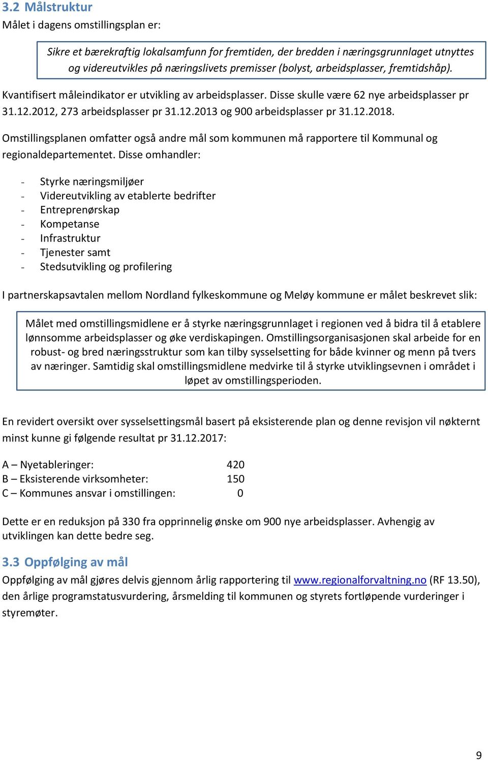 12.2018. Omstillingsplanen omfatter også andre mål som kommunen må rapportere til Kommunal og regionaldepartementet.