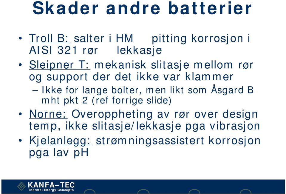 bolter, men likt som Åsgard B mht pkt 2 (ref forrige slide) Norne: Overoppheting av rør over