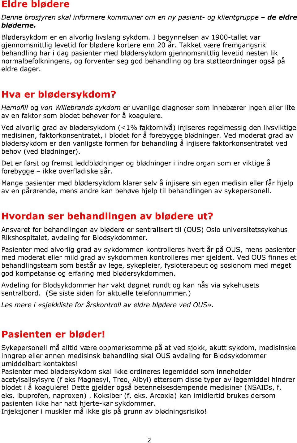 Takket være fremgangsrik behandling har i dag pasienter med blødersykdom gjennomsnittlig levetid nesten lik normalbefolkningens, og forventer seg god behandling og bra støtteordninger også på eldre