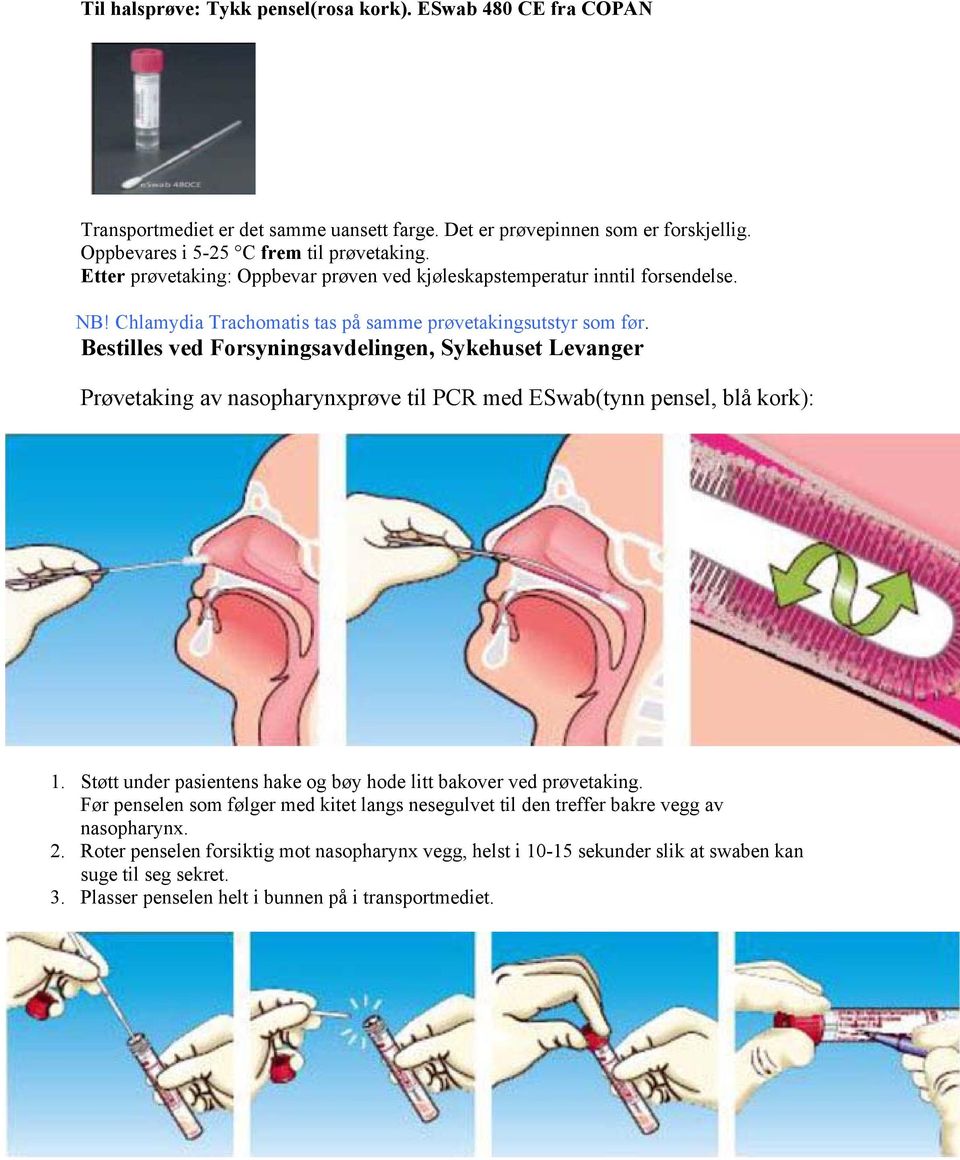Bestilles ved Forsyningsavdelingen, Sykehuset Levanger Prøvetaking av nasopharynxprøve til PCR med ESwab(tynn pensel, blå kork): 1.