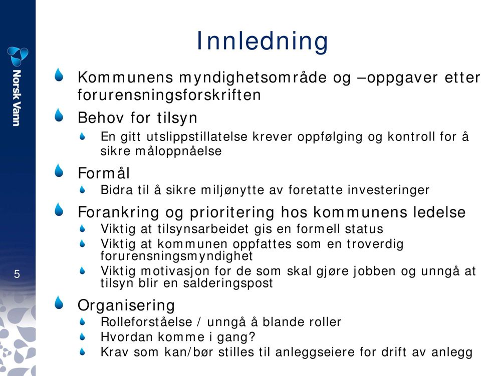 tilsynsarbeidet gis en formell status Viktig at kommunen oppfattes som en troverdig forurensningsmyndighet Viktig motivasjon for de som skal gjøre jobben og