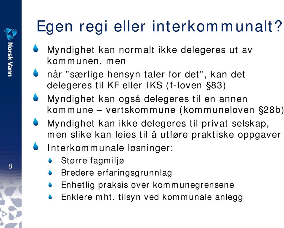 IKS (f-loven 83) Myndighet kan også delegeres til en annen kommune vertskommune (kommuneloven 28b) Myndighet kan ikke