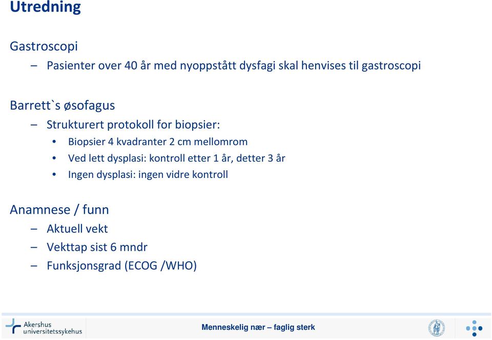 mellomrom Ved lett dysplasi: kontroll etter 1 år, detter 3 år Ingen dysplasi: ingen vidre