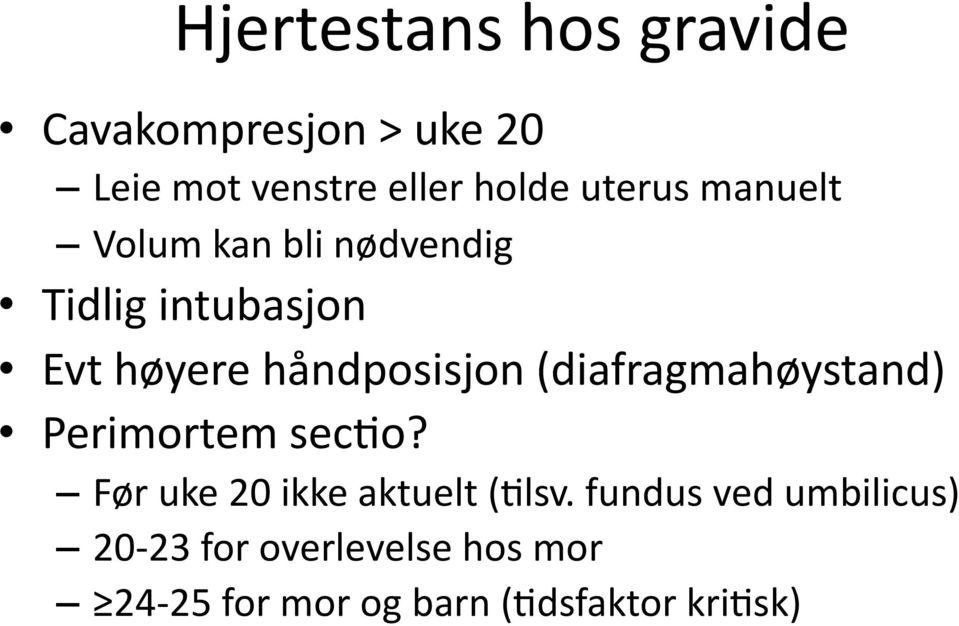 håndposisjon (diafragmahøystand) Perimortem secfo?