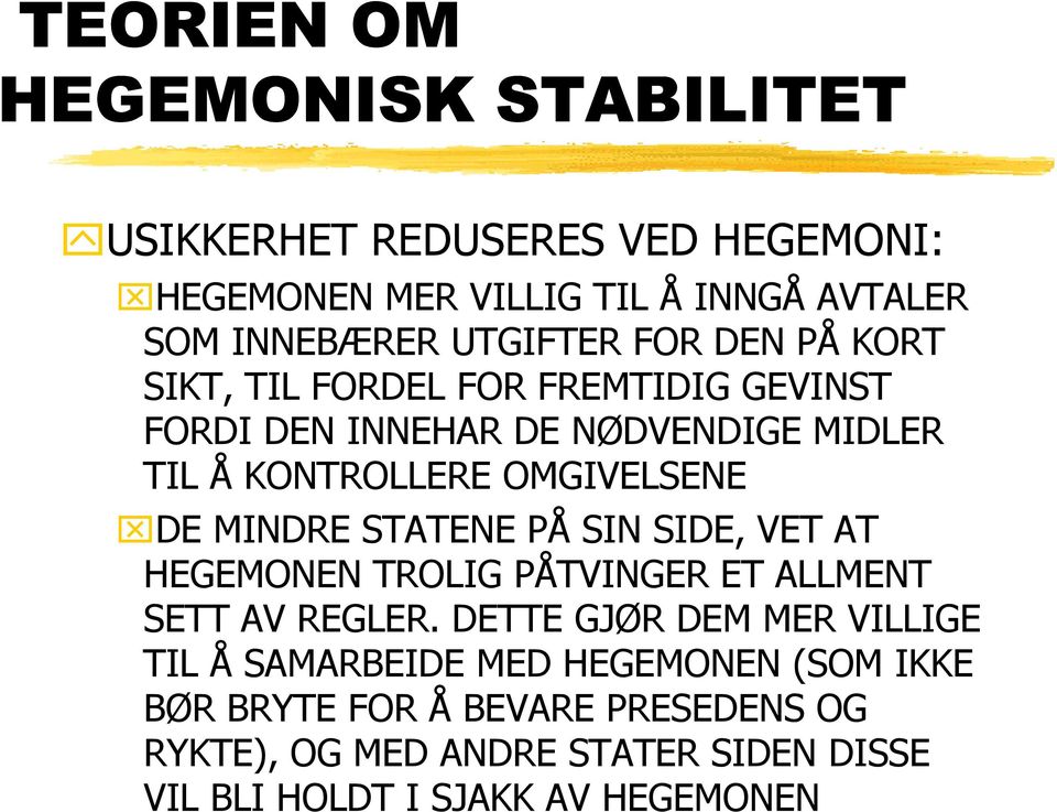 MINDRE STATENE PÅ SIN SIDE, VET AT HEGEMONEN TROLIG PÅTVINGER ET ALLMENT SETT AV REGLER.