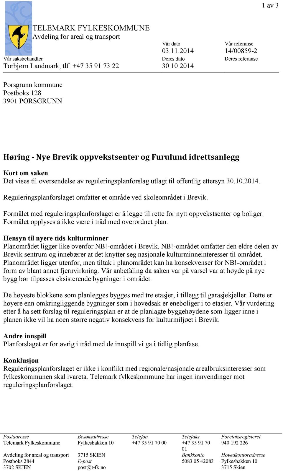 ettersyn 30.10.2014. Reguleringsplanforslaget omfatter et område ved skoleområdet i Brevik. Formålet med reguleringsplanforslaget er å legge til rette for nytt oppvekstsenter og boliger.