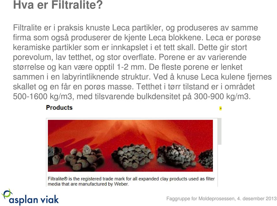 Porene er av varierende størrelse og kan være opptil 1-2 mm. De fleste porene er lenket sammen i en labyrintliknende struktur.