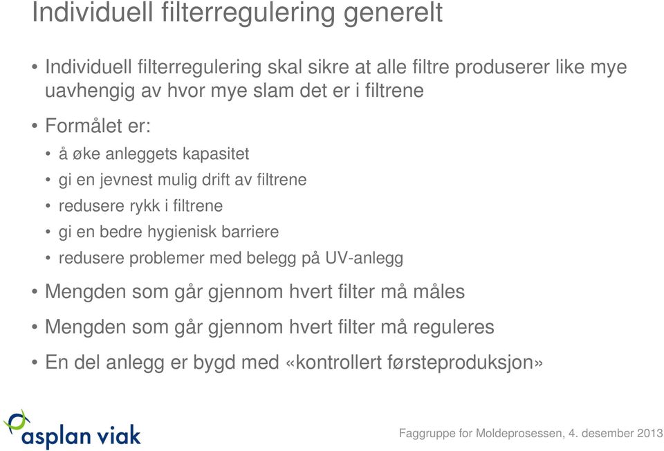 redusere rykk i filtrene gi en bedre hygienisk barriere redusere problemer med belegg på UV-anlegg Mengden som går