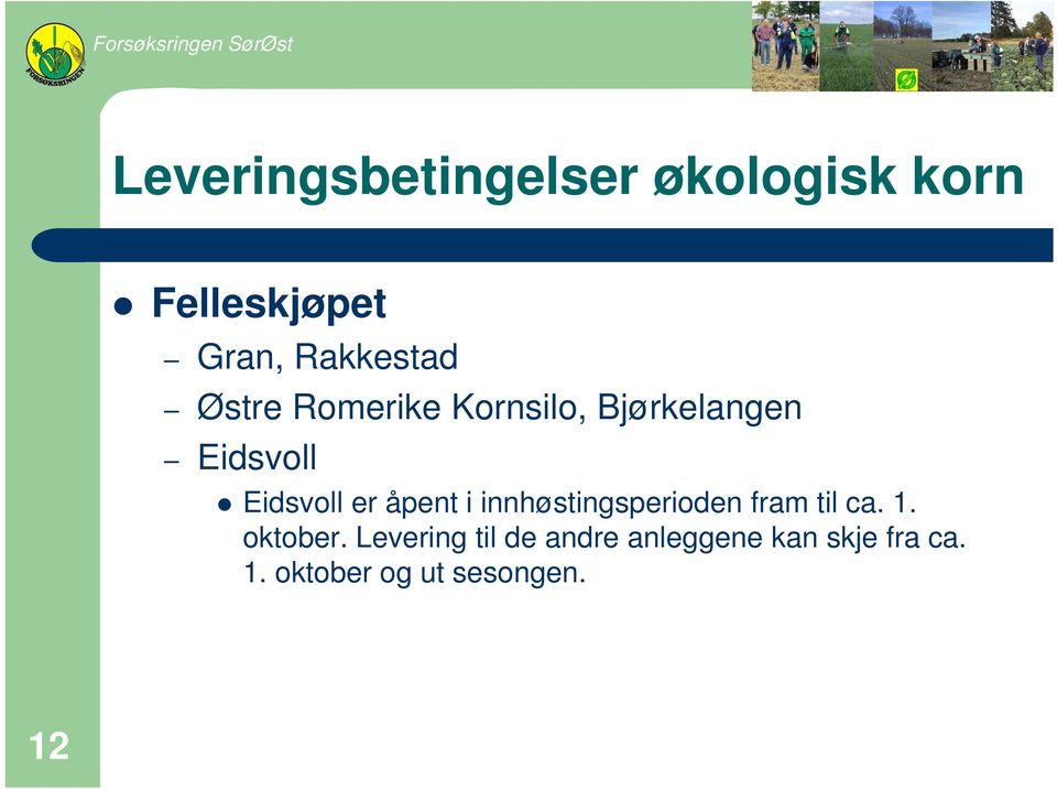 Eidsvoll er åpent i innhøstingsperioden fram til ca. 1. oktober.