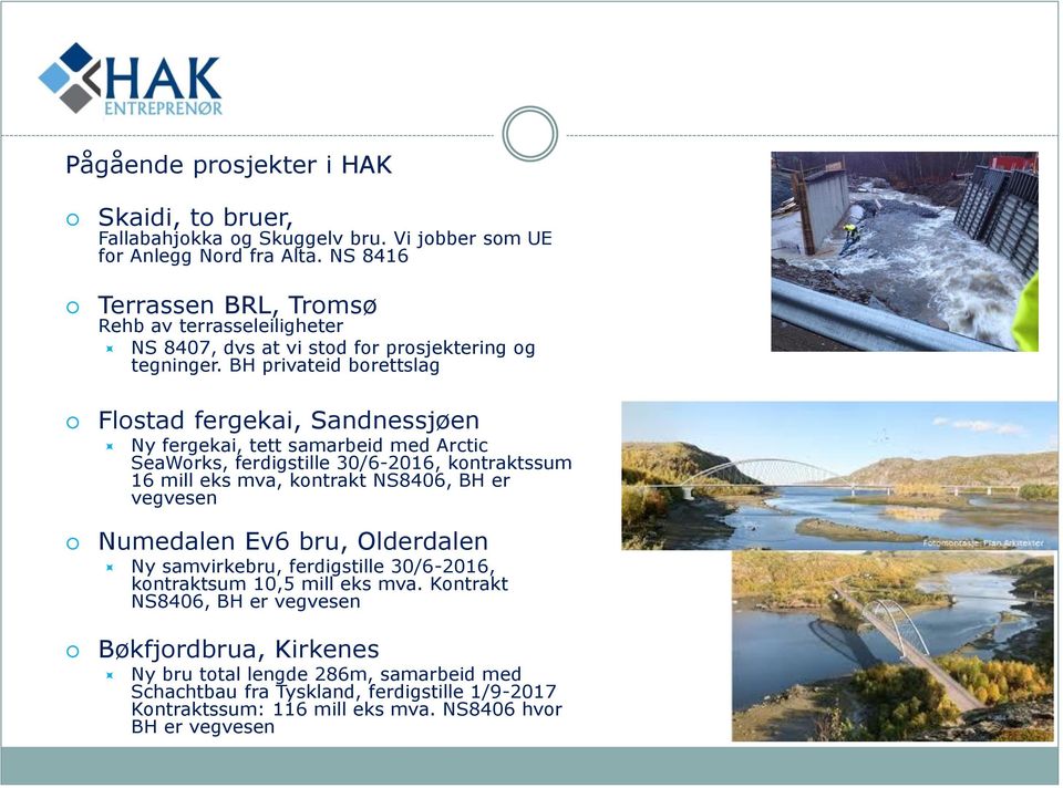 BH privateid borettslag Flostad fergekai, Sandnessjøen Ny fergekai, tett samarbeid med Arctic SeaWorks, ferdigstille 30/6-2016, kontraktssum 16 mill eks mva, kontrakt NS8406, BH er