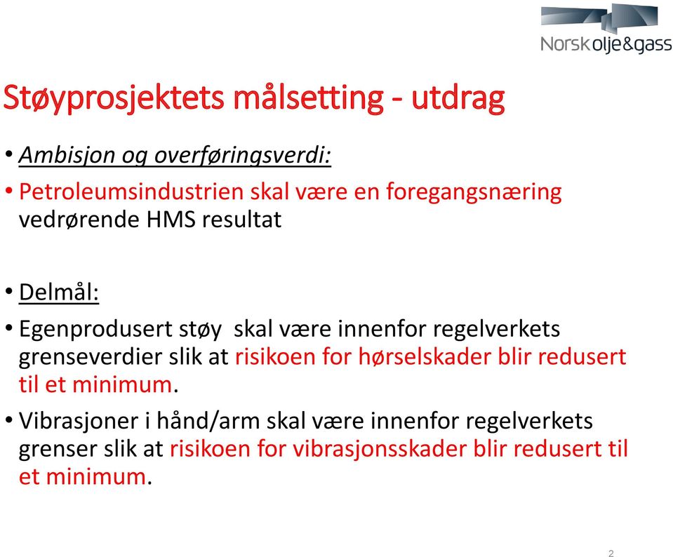 grenseverdier slik at risikoen for hørselskader blir redusert til et minimum.