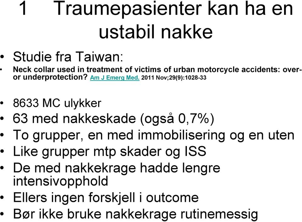 2011 Nov;29(9):1028-33 8633 MC ulykker 63 med nakkeskade (også 0,7%) To grupper, en med immobilisering og en