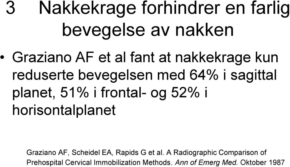 52% i horisontalplanet Graziano AF, Scheidel EA, Rapids G et al.