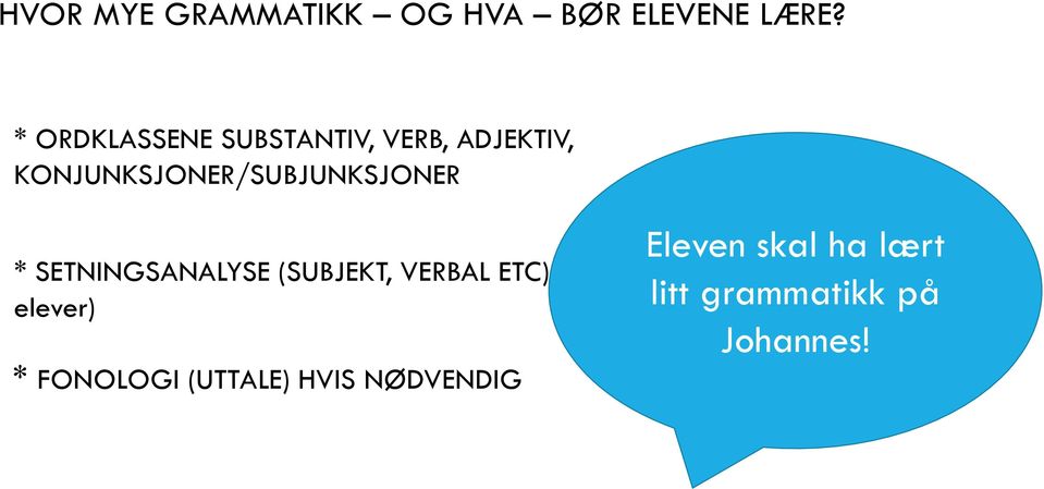 * SETNINGSANALYSE (SUBJEKT, VERBAL ETC): NEI. (Evt.