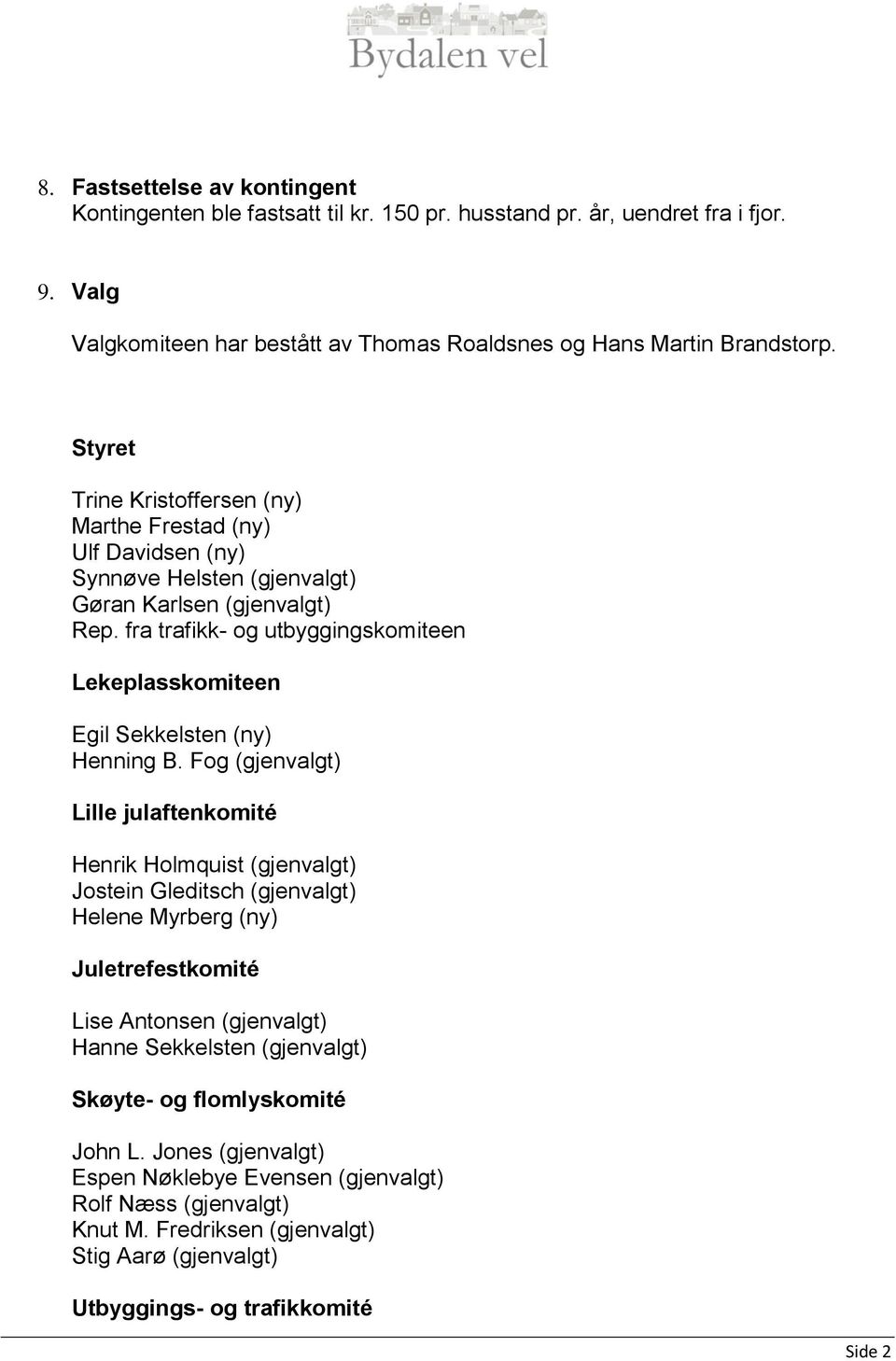 fra trafikk- og utbyggingskomiteen Lekeplasskomiteen Egil Sekkelsten (ny) Henning B.