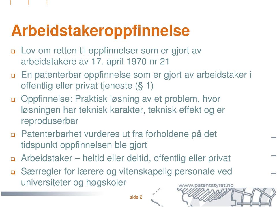 løsning av et problem, hvor løsningen har teknisk karakter, teknisk effekt og er reproduserbar Patenterbarhet vurderes ut fra forholdene