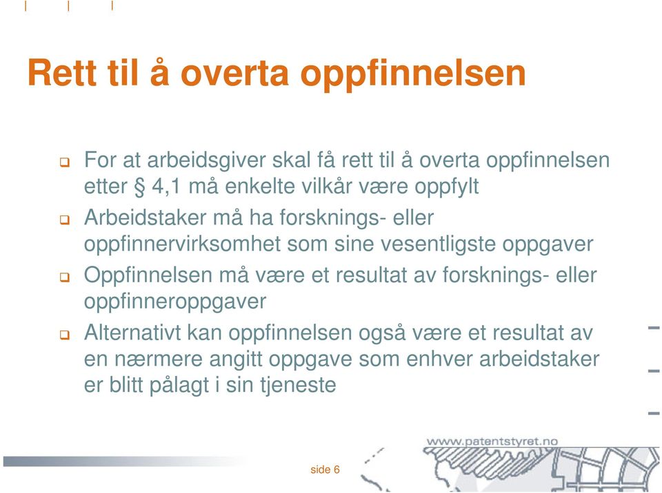 oppgaver Oppfinnelsen må være et resultat av forsknings- eller oppfinneroppgaver Alternativt kan