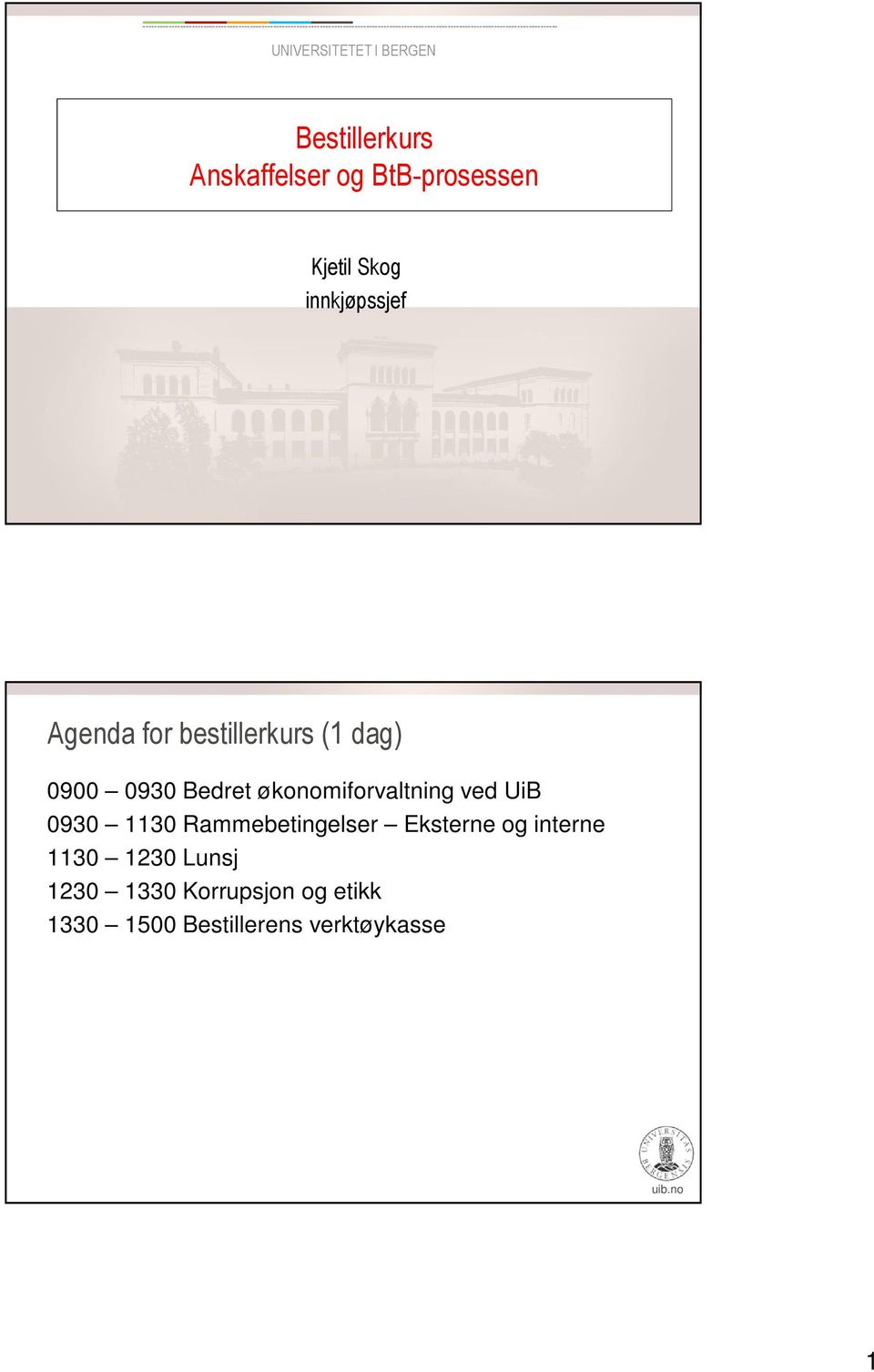 økonomiforvaltning ved UiB 0930 1130 Rammebetingelser Eksterne og interne