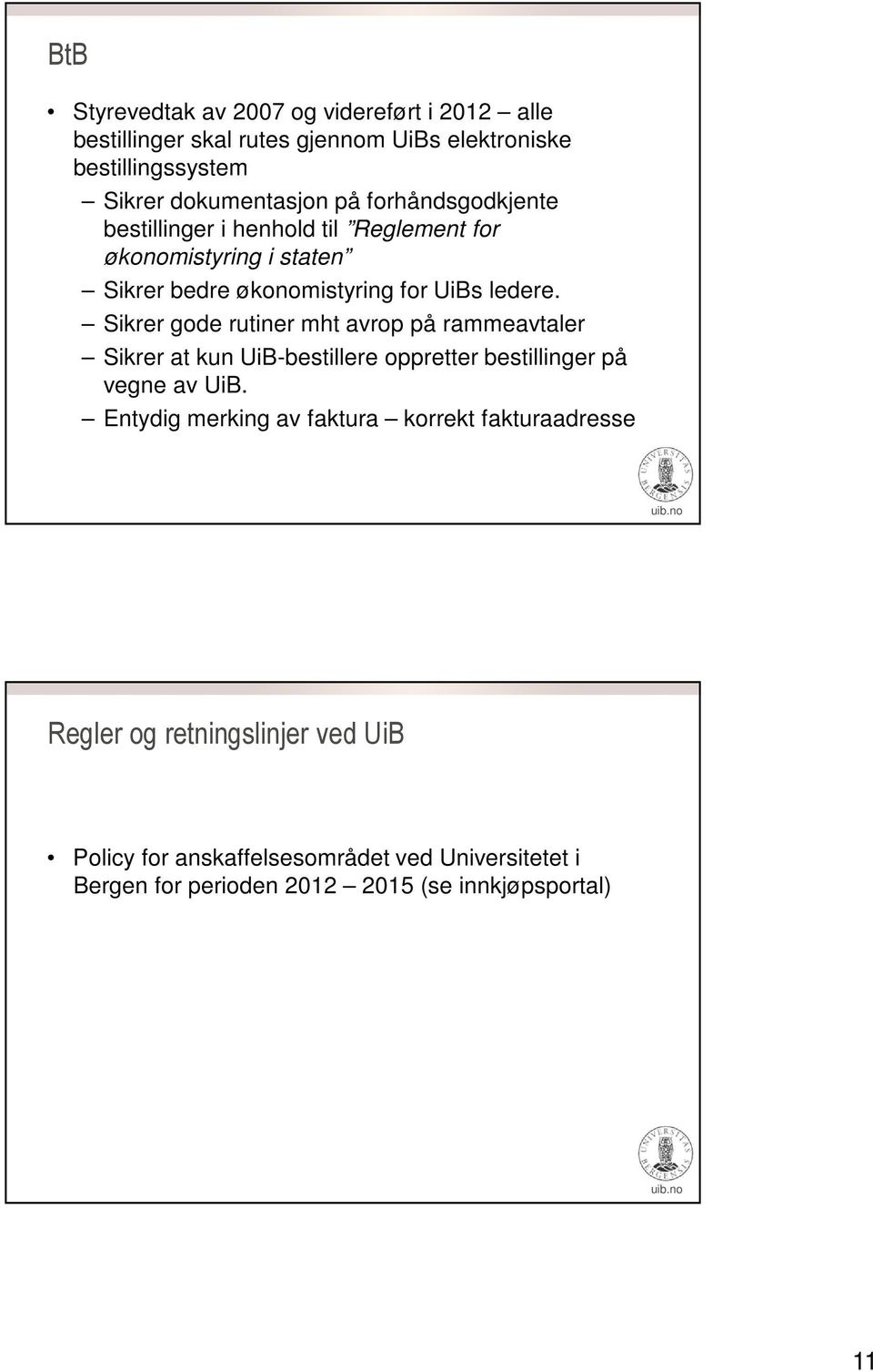 Sikrer gode rutiner mht avrop på rammeavtaler Sikrer at kun UiB-bestillere oppretter bestillinger på vegne av UiB.