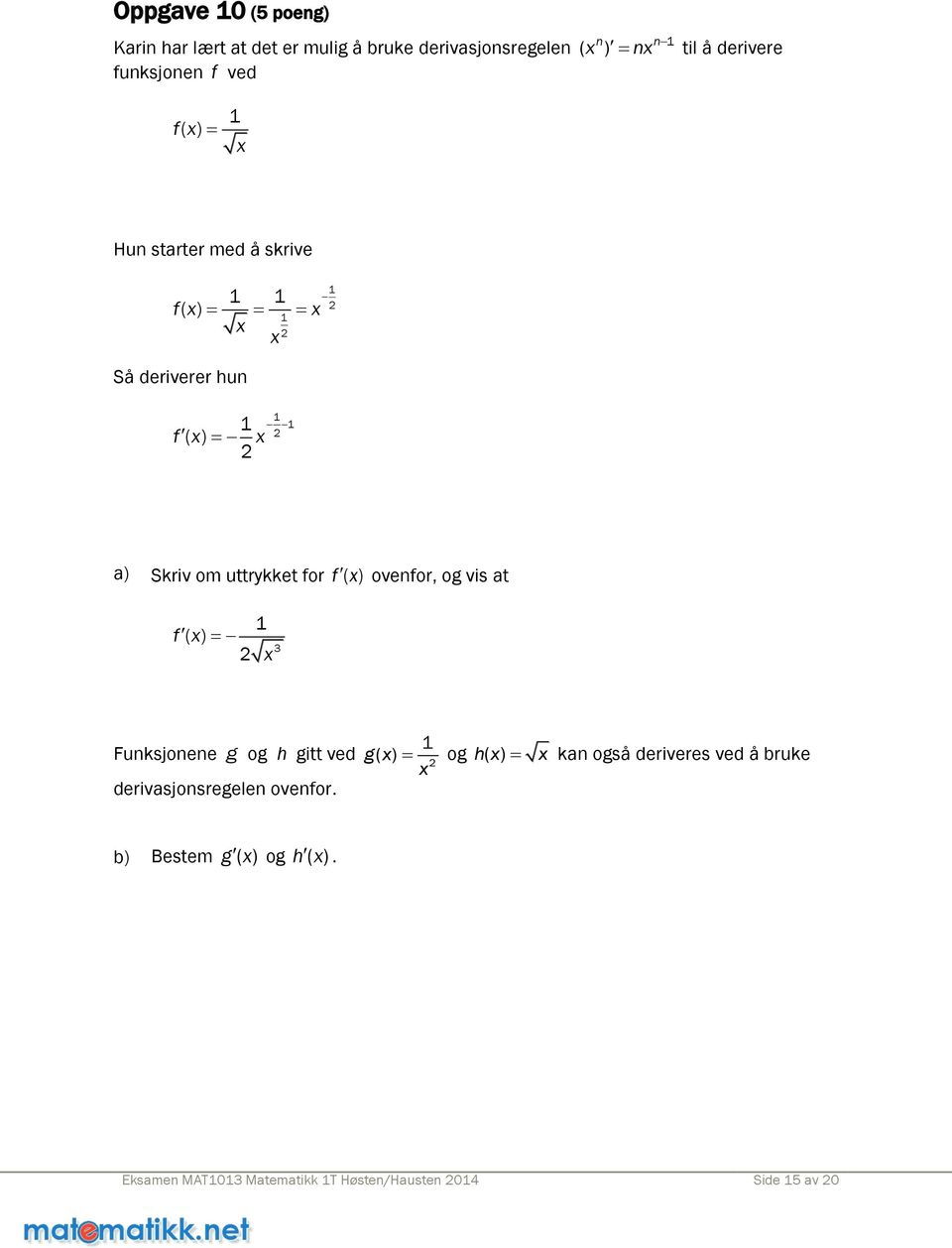 ) ovenfor, og vis at f( ) 3 Funksjonene g og h gitt ved g( ) derivasjonsregelen ovenfor.