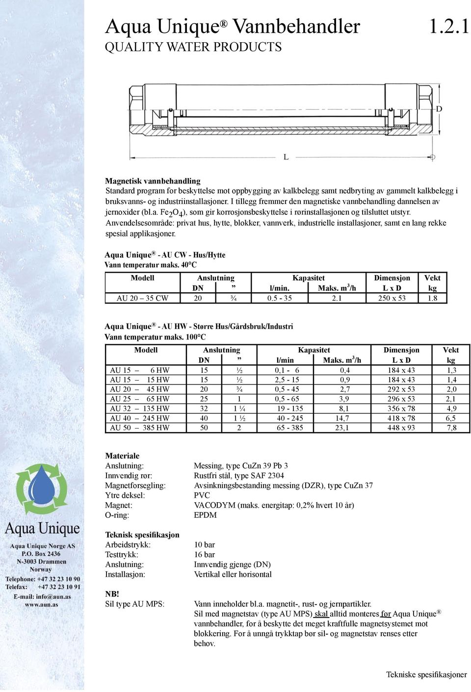 Anvendelsesområde: privat hus, hytte, blokker, vannverk, industrielle installasjoner, samt en lang rekke spesial applikasjoner. Aqua Unique - AU CW - Hus/Hytte Vann temperatur maks.