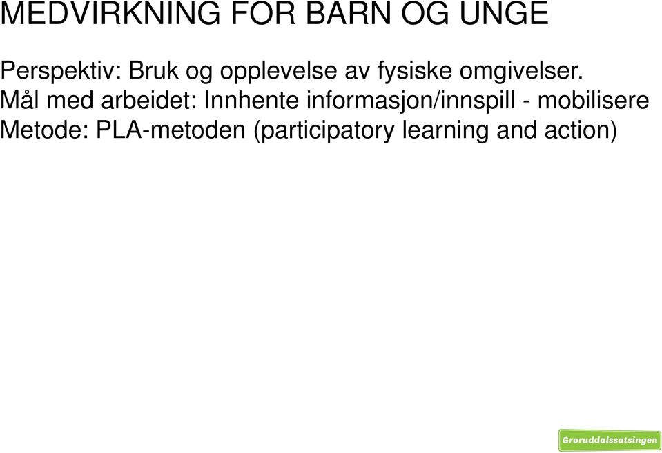 Mål med arbeidet: Innhente informasjon/innspill -