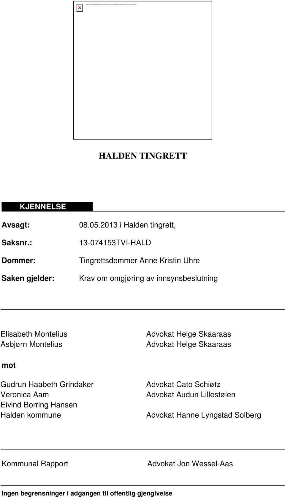 2013 i Halden tingrett, 13-074153TVI-HALD Tingrettsdommer Anne Kristin Uhre Krav om omgjøring av innsynsbeslutning Elisabeth Montelius Asbjørn Montelius Advokat Helge