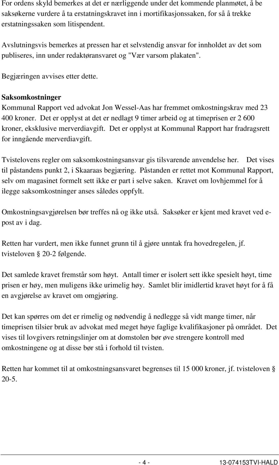 Saksomkostninger Kommunal Rapport ved advokat Jon Wessel-Aas har fremmet omkostningskrav med 23 400 kroner.