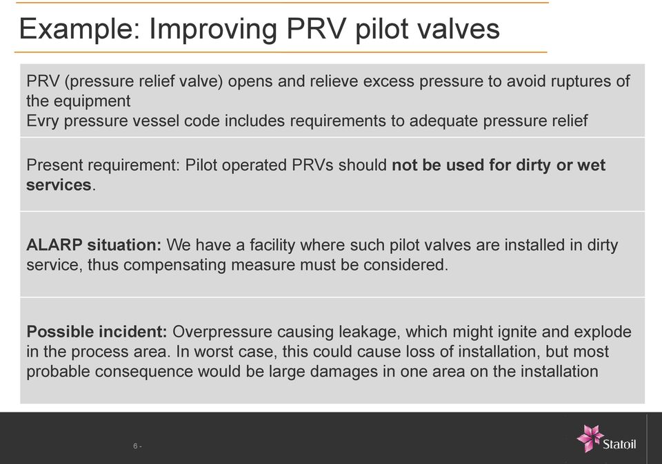 ALARP situation: We have a facility where such pilot valves are installed in dirty service, thus compensating measure must be considered.