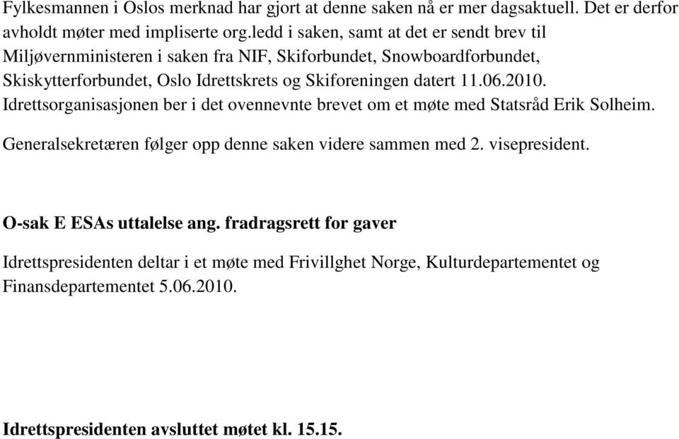 datert 11.06.2010. Idrettsorganisasjonen ber i det ovennevnte brevet om et møte med Statsråd Erik Solheim. Generalsekretæren følger opp denne saken videre sammen med 2.