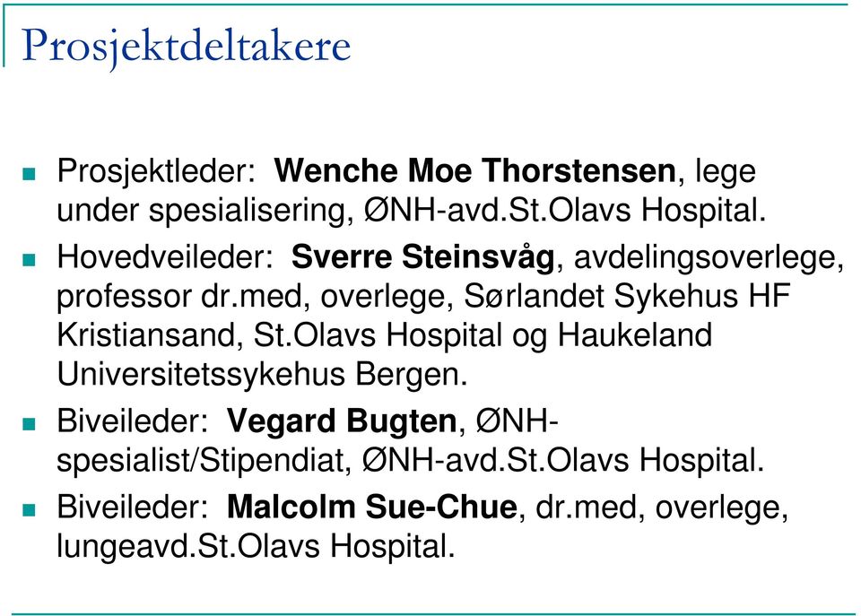 med, overlege, Sørlandet Sykehus HF Kristiansand, St.Olavs Hospital og Haukeland Universitetssykehus Bergen.