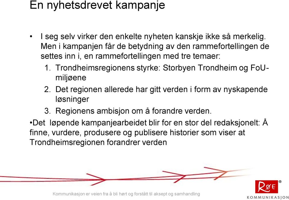 Trondheimsregionens styrke: Storbyen Trondheim og FoUmiljøene 2. Det regionen allerede har gitt verden i form av nyskapende løsninger 3.