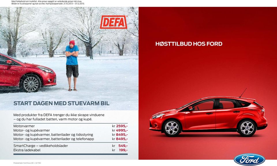 Høsttilbud hos Ford Start dagen med stuevarm bil Med produkter fra DEFA trenger du ikke skrape vinduene og du har fulladet batteri, varm motor og kupé.