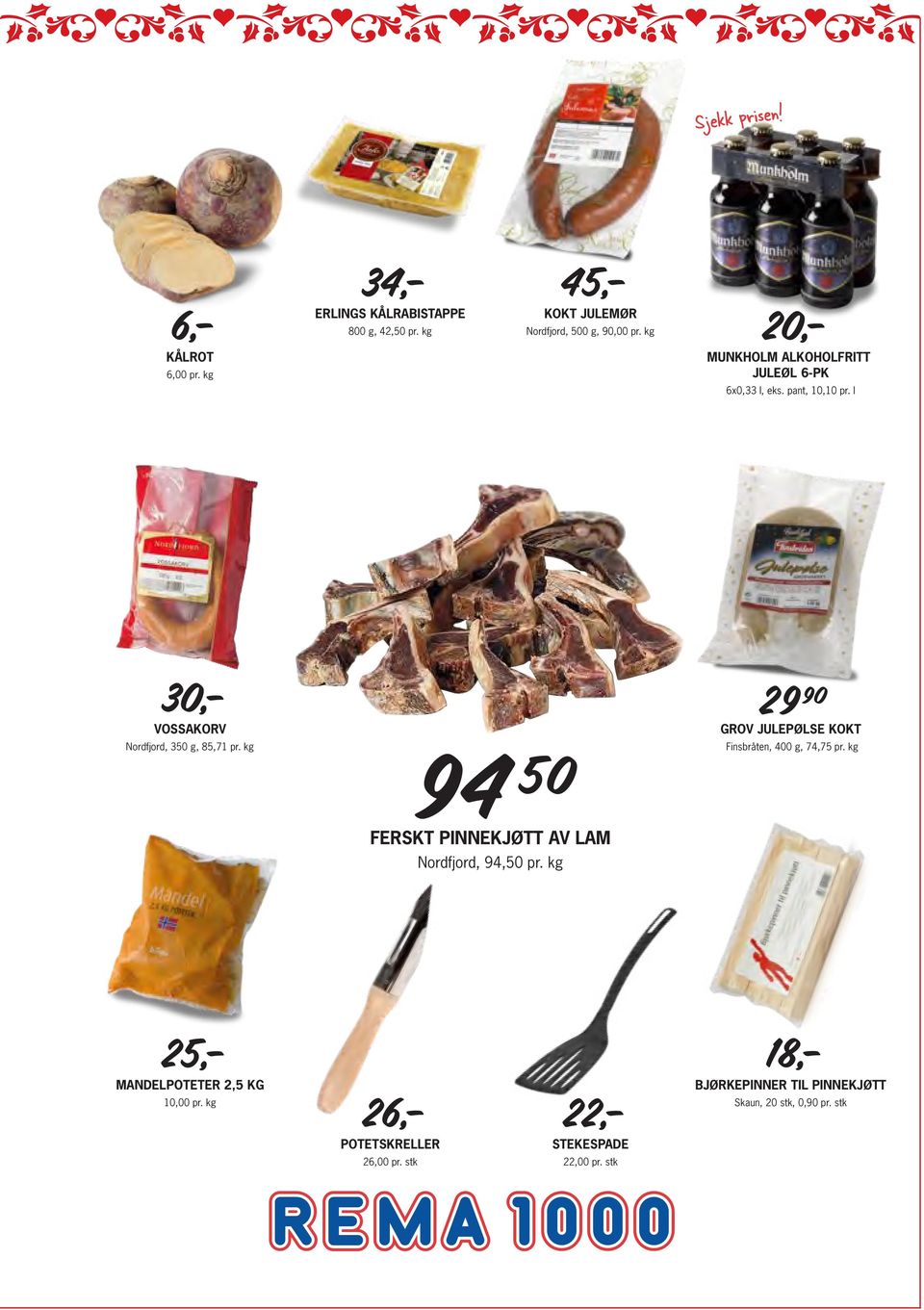 kg GROV JULEPØLSE KOKT Finsbråten, 400 g, 74,75 pr. kg FERSKT PINNEKJØTT AV LAM Nordfjord, 94,50 pr.