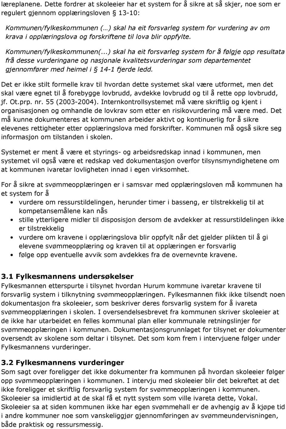 krava i opplæringslova og forskriftene til lova blir oppfylte. Kommunen/fylkeskommunen(.