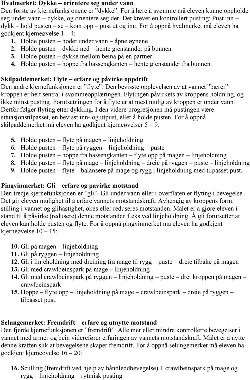 Holde pusten dykke ned hente gjenstander på bunnen 3. Holde pusten dykke mellom beina på en partner 4.