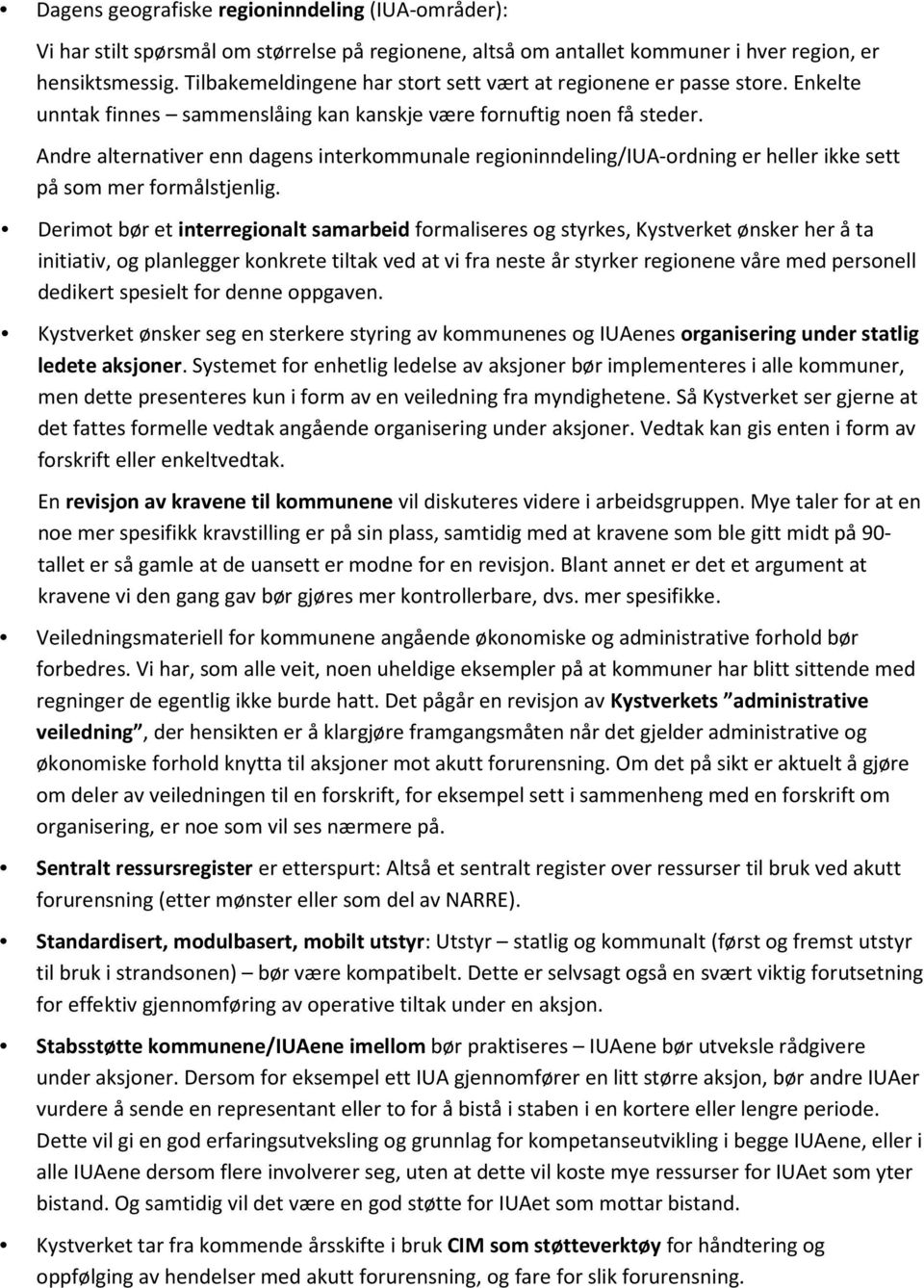 Andre alternativer enn dagens interkommunale regioninndeling/iua-ordning er heller ikke sett på som mer formålstjenlig.