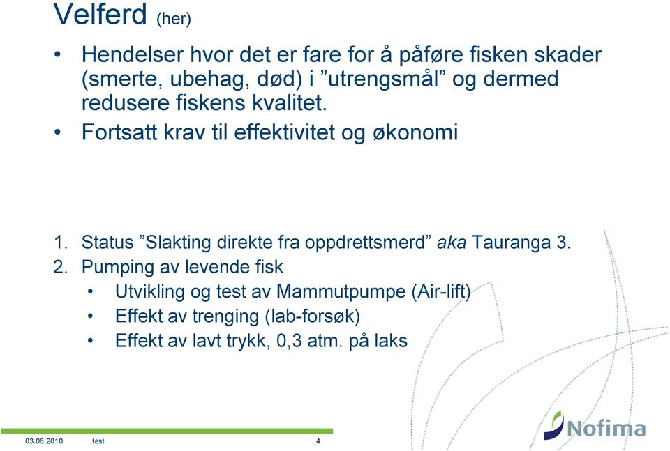 Status Slakting direkte fra oppdrettsmerd aka Tauranga 3. 2.