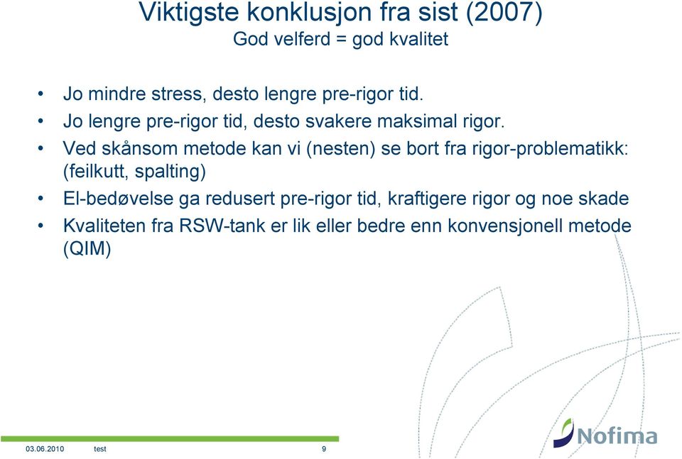 Ved skånsom metode kan vi (nesten) se bort fra rigor-problematikk: (feilkutt, spalting) El-bedøvelse ga