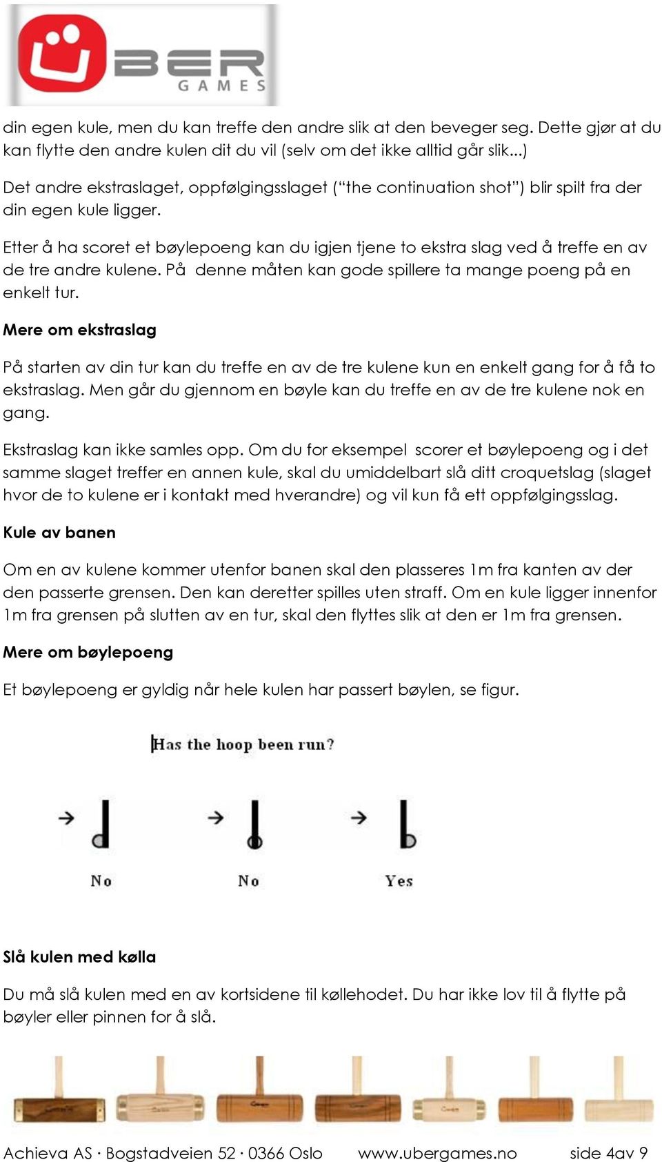 Etter å ha scoret et bøylepoeng kan du igjen tjene to ekstra slag ved å treffe en av de tre andre kulene. På denne måten kan gode spillere ta mange poeng på en enkelt tur.