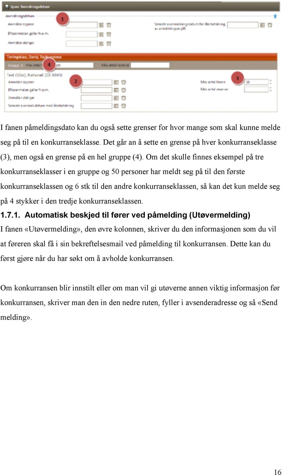 Om det skulle finnes eksempel på tre konkurranseklasser i en gruppe og 50 personer har meldt seg på til den første konkurranseklassen og 6 stk til den andre konkurranseklassen, så kan det kun melde