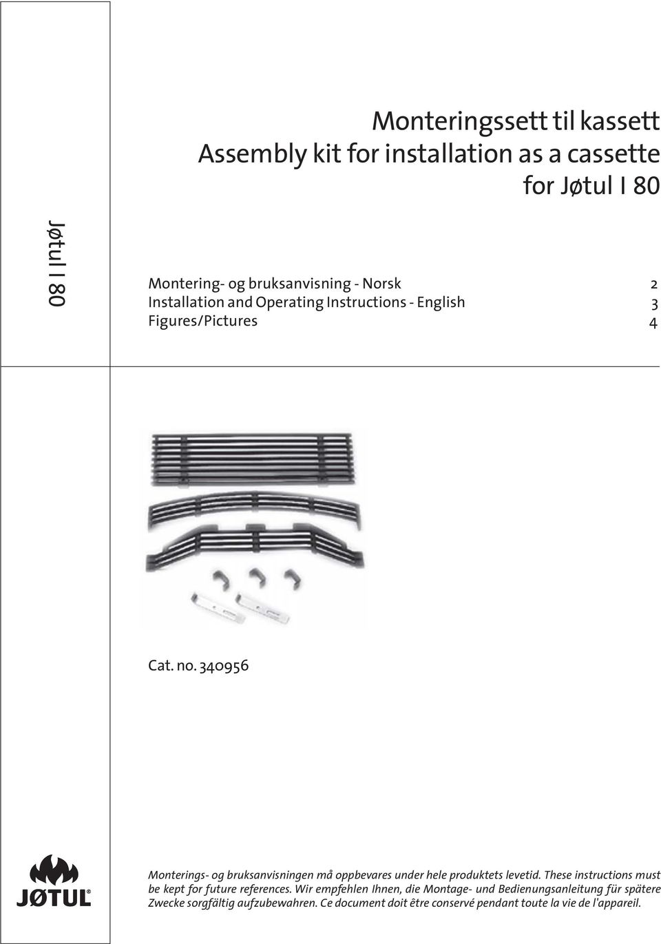 340956 Monterings- og bruksanvisningen må oppbevares under hele produktets levetid.