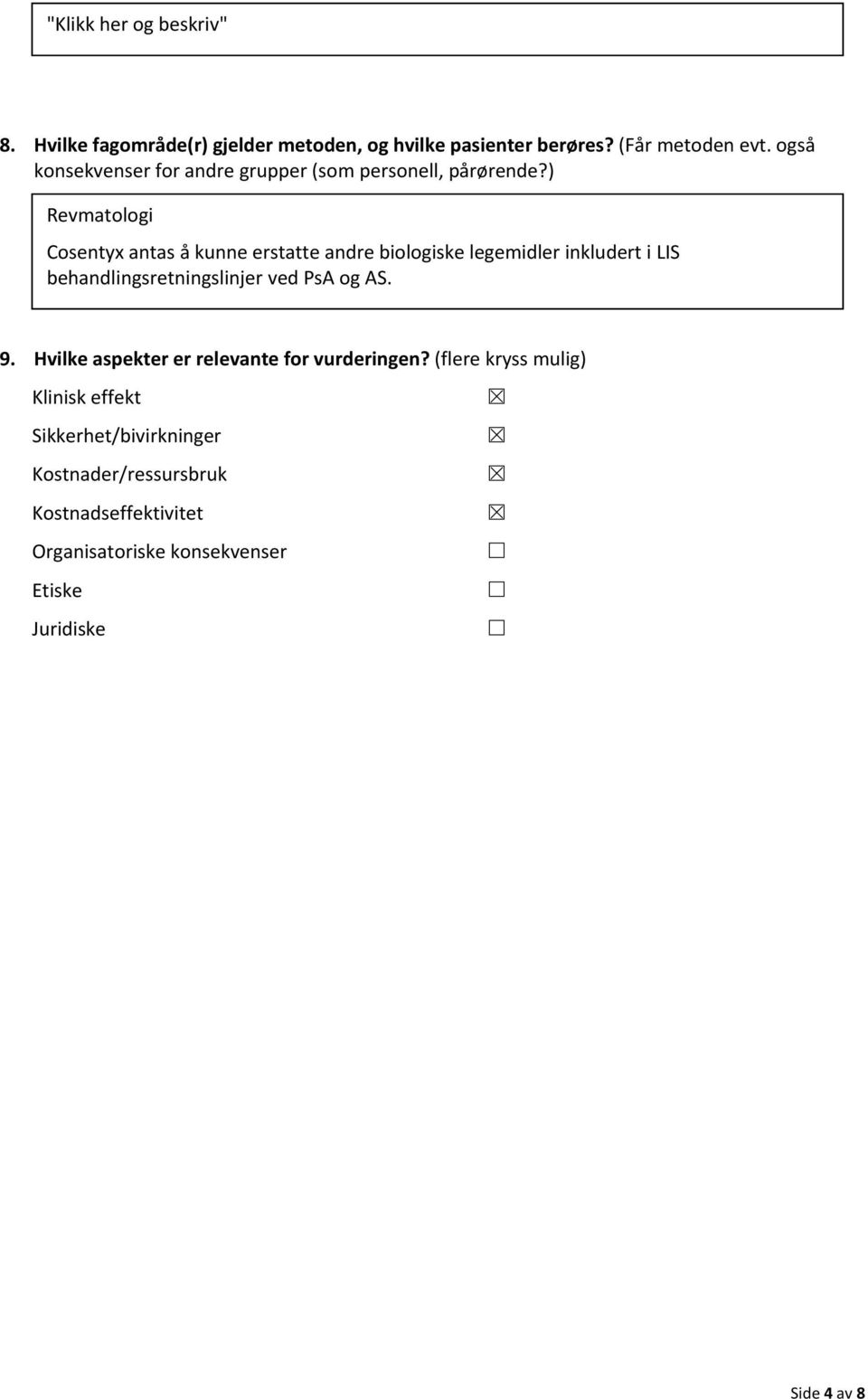 ) Revmatologi Cosentyx antas å kunne erstatte andre biologiske legemidler inkludert i LIS behandlingsretningslinjer ved PsA og